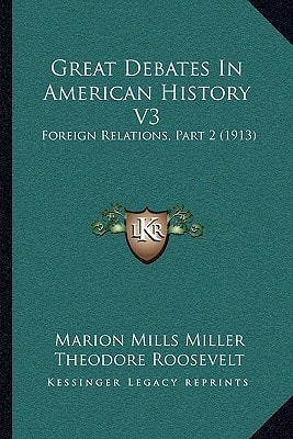 Great Debates In American History V3: Foreign Relations, Part 2 (1913)