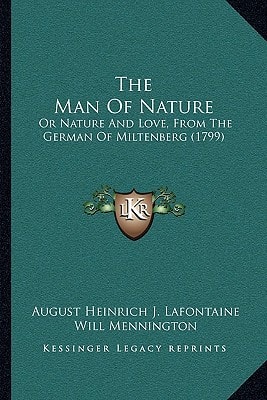 The Man of Nature: Or Nature and Love, from the German of Miltenberg (1799)