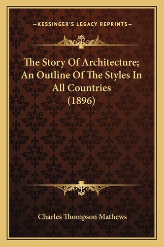 The Story Of Architecture; An Outline Of The Styles In All Countries (1896)