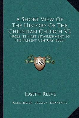 A Short View Of The History Of The Christian Church V2: From Its First Establishment To The Present Century (1835)