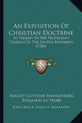 An Exposition Of Christian Doctrine: As Taught In The Protestant Church Of The United Brethren (1784)