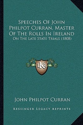 Speeches Of John Philpot Curran, Master Of The Rolls In Ireland: On The Late State Trials (1808)