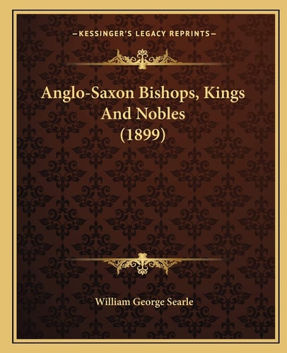 Anglo-Saxon Bishops, Kings And Nobles (1899)