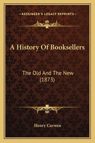A History Of Booksellers: The Old And The New (1873)