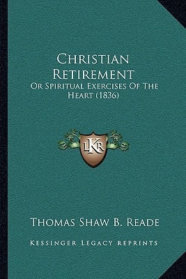 Christian Retirement: Or Spiritual Exercises Of The Heart (1836)