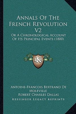 Annals of the French Revolution V2: Or a Chronological Account of Its Principal Events (1800)