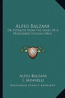 Alfio Balzani: Or Extracts From The Diary Of A Proscribed Sicilian (1861)