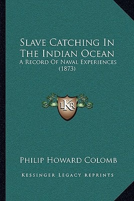 Slave Catching In The Indian Ocean: A Record Of Naval Experiences (1873)