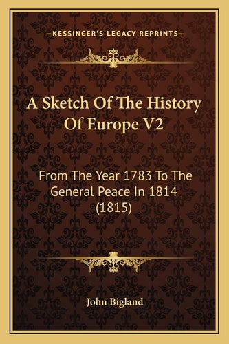 A Sketch Of The History Of Europe V2: From The Year 1783 To The General Peace In 1814 (1815)