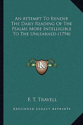 An Attempt To Render The Daily Reading Of The Psalms More Intelligible To The Unlearned (1794)