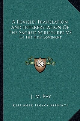 A Revised Translation And Interpretation Of The Sacred Scriptures V3: Of The New Covenant: After The Eastern Manner (1815)