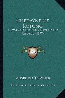 Chedayne Of Kotono: A Story Of The Early Days Of The Republic (1877)