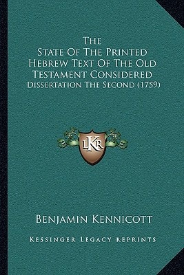 The State Of The Printed Hebrew Text Of The Old Testament Considered: Dissertation The Second (1759)