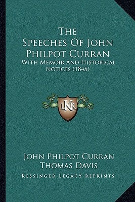 The Speeches Of John Philpot Curran: With Memoir And Historical Notices (1845)