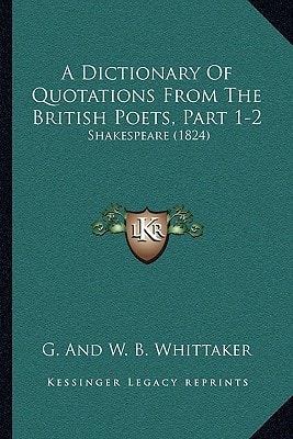 A Dictionary Of Quotations From The British Poets, Part 1-2: Shakespeare (1824)