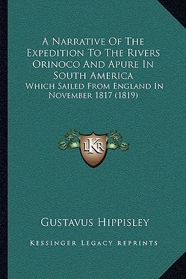 A Narrative Of The Expedition To The Rivers Orinoco And Apure In South America: Which Sailed From England In November 1817 (1819)