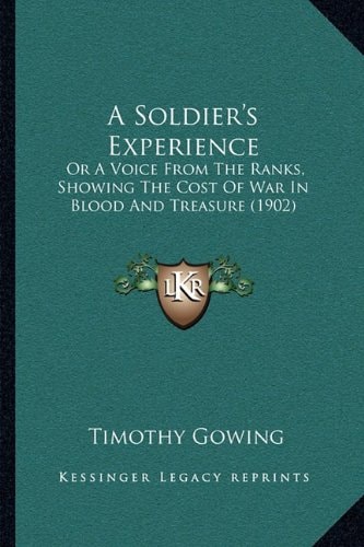 A Soldier's Experience: Or A Voice From The Ranks, Showing The Cost Of War In Blood And Treasure (1902)