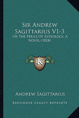 Sir Andrew Sagittarius V1-3: Or The Perils Of Astrology, A Novel (1824)