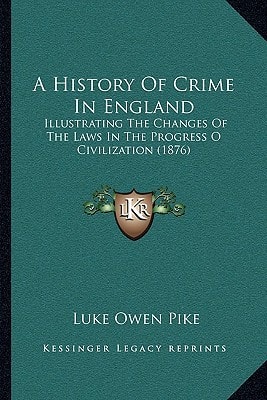 A History Of Crime In England: Illustrating The Changes Of The Laws In The Progress O Civilization (1876)