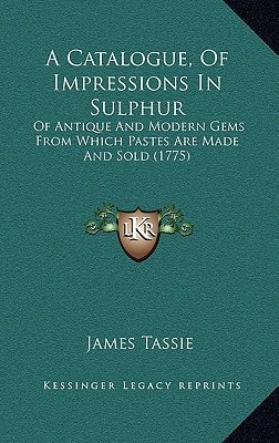 A Catalogue, Of Impressions In Sulphur: Of Antique And Modern Gems From Which Pastes Are Made And Sold (1775)