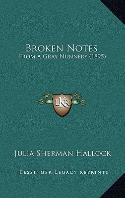 Broken Notes: From A Gray Nunnery (1895)