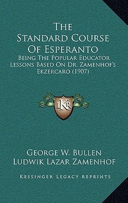The Standard Course Of Esperanto: Being The Popular Educator Lessons Based On Dr. Zamenhof's Ekzercaro (1907)