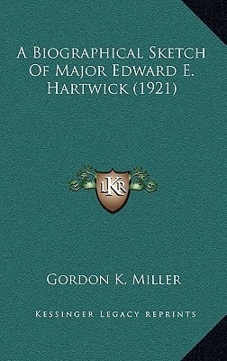 A Biographical Sketch Of Major Edward E. Hartwick (1921)