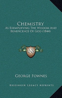 Chemistry: As Exemplifying The Wisdom And Beneficence Of God (1844)