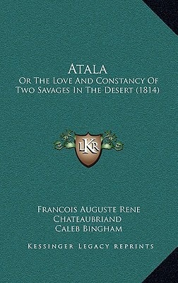 Atala: Or the Love and Constancy of Two Savages in the Desert (1814)