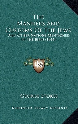 The Manners And Customs Of The Jews: And Other Nations Mentioned In The Bible (1844)