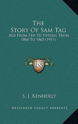 The Story Of Sam Tag: Age From Ten To Fifteen, From 1860 To 1865 (1911)