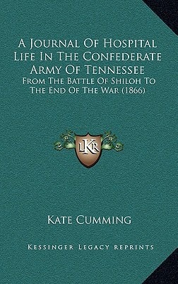 A Journal Of Hospital Life In The Confederate Army Of Tennessee: From The Battle Of Shiloh To The End Of The War (1866)
