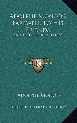 Adolphe Monod's Farewell To His Friends: And To The Church (1858)