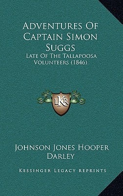 Adventures Of Captain Simon Suggs: Late Of The Tallapoosa Volunteers (1846)