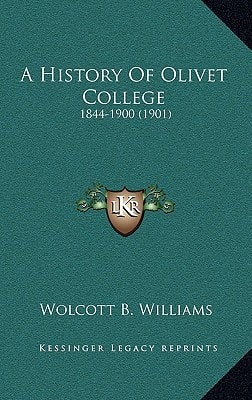 A History Of Olivet College: 1844-1900 (1901)