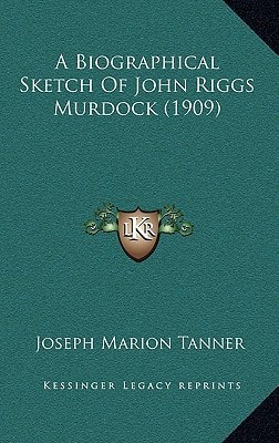 A Biographical Sketch Of John Riggs Murdock (1909)