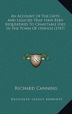 An Account Of The Gifts And Legacies That Have Been Bequeathed To Charitable Uses In The Town Of Ipswich (1747)