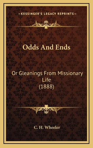 Odds And Ends: Or Gleanings From Missionary Life (1888)