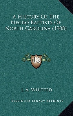 A History Of The Negro Baptists Of North Carolina (1908)