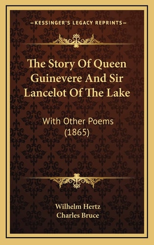 The Story Of Queen Guinevere And Sir Lancelot Of The Lake: With Other Poems (1865)