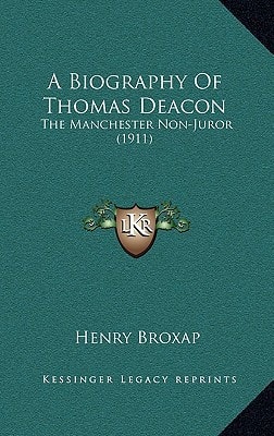 A Biography Of Thomas Deacon: The Manchester Non-Juror (1911)