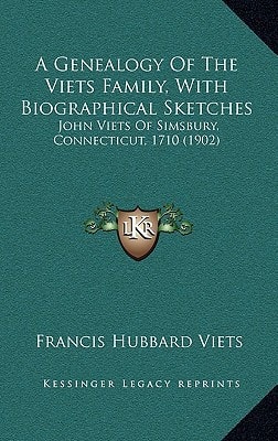 A Genealogy Of The Viets Family, With Biographical Sketches: John Viets Of Simsbury, Connecticut, 1710 (1902)