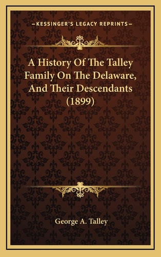 A History Of The Talley Family On The Delaware, And Their Descendants (1899)