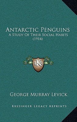 Antarctic Penguins: A Study Of Their Social Habits (1914)