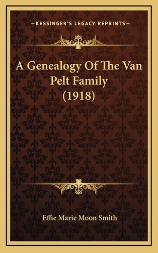 A Genealogy Of The Van Pelt Family (1918)