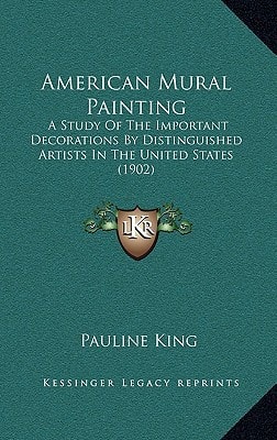 American Mural Painting: A Study Of The Important Decorations By Distinguished Artists In The United States (1902)
