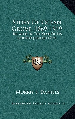 Story Of Ocean Grove, 1869-1919: Related In The Year Of Its Golden Jubilee (1919)