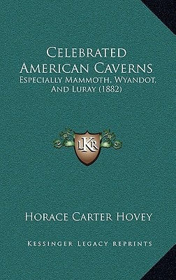 Celebrated American Caverns: Especially Mammoth, Wyandot, And Luray (1882)