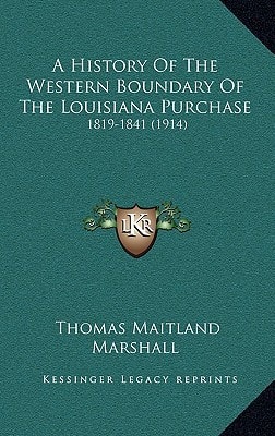 A History Of The Western Boundary Of The Louisiana Purchase: 1819-1841 (1914)