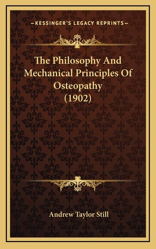 The Philosophy And Mechanical Principles Of Osteopathy (1902)
